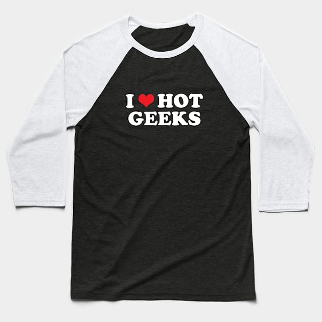 I Heart Hot Geeks Baseball T-Shirt by GloopTrekker